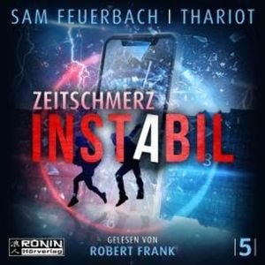 Zeitschmerz - Instabil, Band 5 (ungekürzt), Sam Feuerbach, Thariot