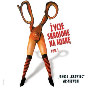 Życie skrojone na miarę. Tom 1, Janusz "Krawiec" Wiśniewski