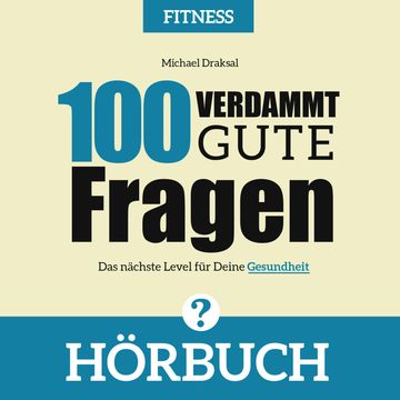 100 Verdammt gute Fragen – FITNESS audiobook, Michael Draksal