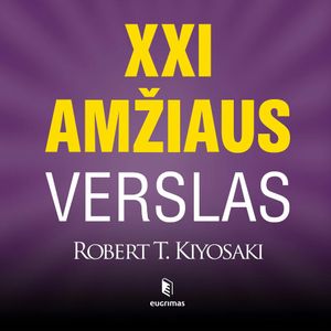 XXI AMŽIAUS VERSLAS, Robert T. Kiyosaki