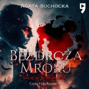 Bezdroża mroku. Daję ci wieczność akt 4, Agata Suchocka