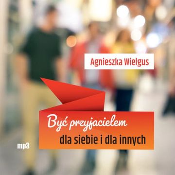 Być przyjacielem dla siebie i dla innych audiobook, Agnieszka Wielgus