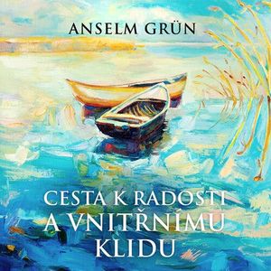 Cesta k radosti a vnitřnímu klidu, Anselm Grün