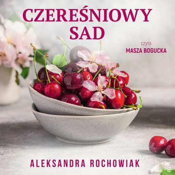 Czereśniowy sad audiobook, Aleksandra Rochowiak