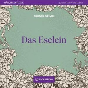Das Eselein - Märchenstunde, Folge 11 (Ungekürzt), Brüder Grimm