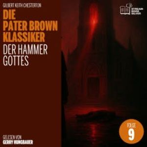 Der Hammer Gottes (Die Pater Brown Klassiker, Folge 9), Gilbert Keith Chesterton
