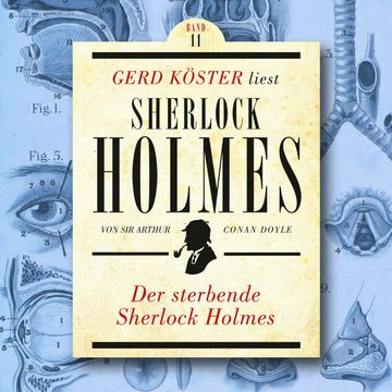 Der sterbende Sherlock Holmes - Gerd Köster liest Sherlock Holmes, Band 11 (Ungekürzt) audiobook, Sir Arthur Conan Doyle