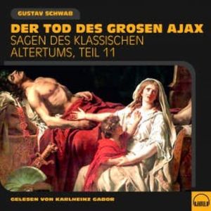 Der Tod des großen Ajax (Sagen des klassischen Altertums, Teil 11), Gustav Schwab