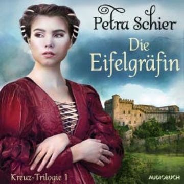 Die Eifelgräfin - Kreuz-Trilogie 1 audiobook, Petra Schier