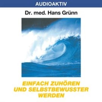 Einfach zuhören und selbstbewusster werden audiobook, Dr. Hans Grünn