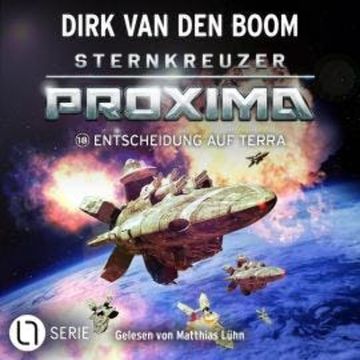Entscheidung auf Terra - Sternkreuzer Proxima, Folge 18 (Ungekürzt) audiobook, Dirk van den Boom