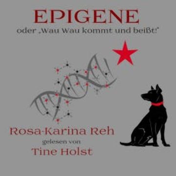Epigene oder "Wau Wau kommt und beißt!" audiobook, Rosa-Karina Reh