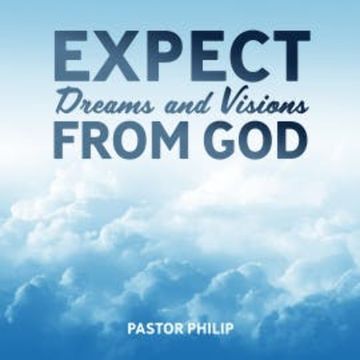 Expect Dreams and Visions from God audiobook, Pastor Philip