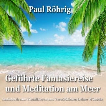 Geführte Fantasiereise und Meditation am Meer audiobook, Paul Röhrig