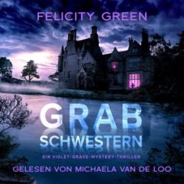 Grabschwestern: Ein Violet-Grave-Mystery-Thriller (Violet Grave 1) audiobook, Felicity Green