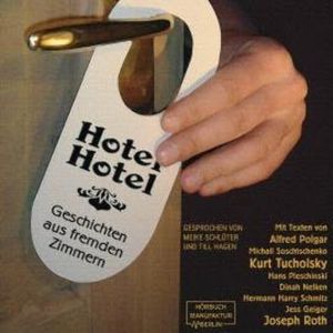 Hotel Hotel - Geschichten aus fremden Zimmern (ungekürzt), Alfred Polgar, Dinah Nelken, Hans Pleschinski, Hermann Harry Schmitz, Jess Geiger, Joseph Roth, Kurt Tucholsky, Michail Soschtschenko
