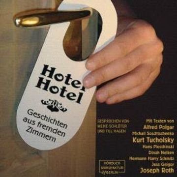 Hotel Hotel - Geschichten aus fremden Zimmern (ungekürzt) audiobook, Alfred Polgar, Dinah Nelken, Hans Pleschinski, Hermann Harry Schmitz, Jess Geiger, Joseph Roth, Kurt Tucholsky, Michail Soschtschenko