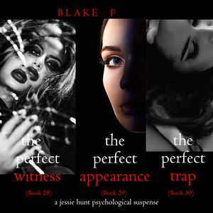 Jessie Hunt Psychological Suspense Bundle: The Perfect Witness (#28), The Perfect Appearance (#29), and The Perfect Trap (#30), Blake Pierce