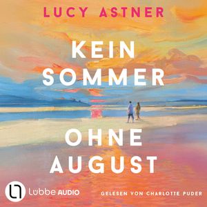 Kein Sommer ohne August - Every Summer Has A Story, Teil 1 (Ungekürzt), Lucy Astner