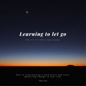 Learning to let go: The art of embracing change, Patrick Lynen