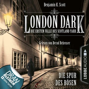 London Dark - Die ersten Fälle des Scotland Yard: Die Spur des Bösen audiobook, Benjamin K. Scott