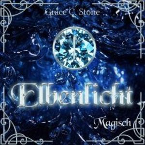 Magisch - Elbenlicht Saga, Band 3 (ungekürzt), Grace C. Stone