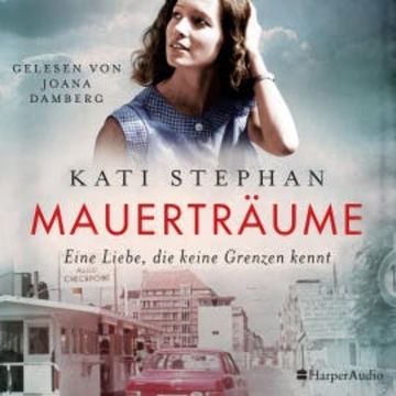 Mauerträume (ungekürzt) audiobook, Kati Stephan