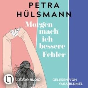 Morgen mach ich bessere Fehler (Ungekürzt), Petra Hülsmann
