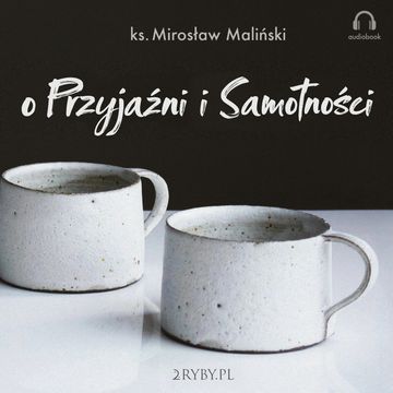 O przyjaźni i samotności audiobook, ks. Mirosław Maliński