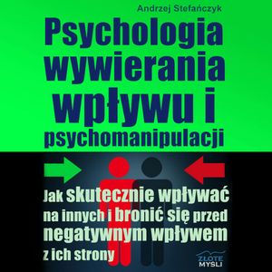 Psychologia wywierania wpływu i psychomanipulacji, Andrzej Stefańczyk