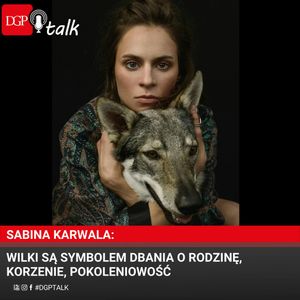 Sabina Karwala: Wilki są symbolem dbania o rodzinę, korzenie, pokoleniowość, Dziennik Gazeta Prawna