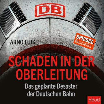 Schaden in der Oberleitung audiobook, Arno Luik
