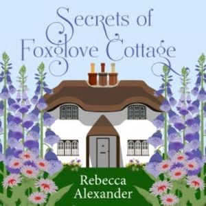 Secrets of Foxglove Cottage, Rebecca Alexander
