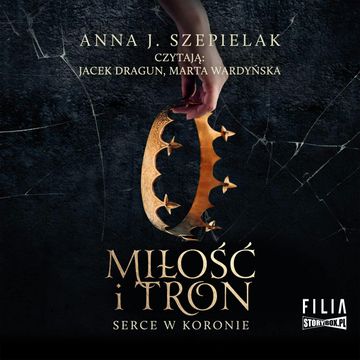Serce w koronie. Tom 1. Miłość i tron audiobook, Anna J. Szepielak