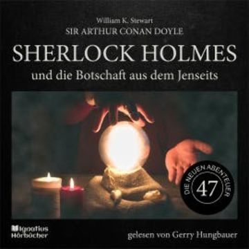 Sherlock Holmes und die Botschaft aus dem Jenseits (Die neuen Abenteuer, Folge 47) audiobook, Sir Arthur Conan Doyle