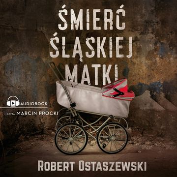 Śmierć śląskiej matki audiobook, Robert Ostaszewski