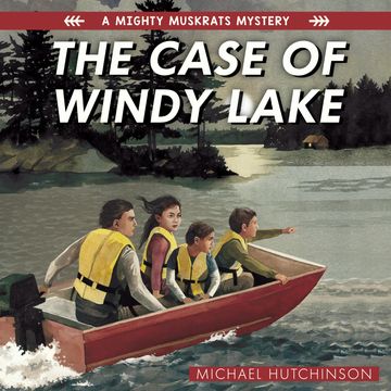 The Case of Windy Lake - The Mighty Muskrats Mystery Series, Book 1 (Unabridged) audiobook, Michael Hutchinson