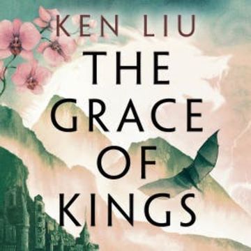 The Grace of Kings audiobook, Ken Liu