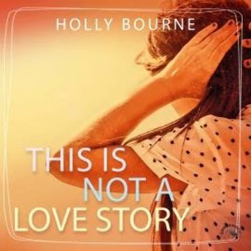 This is not a love story (Ungekürzt) audiobook, Holly Bourne