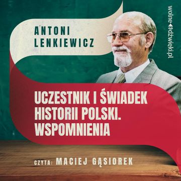 Uczestnik i świadek historii Polski. Wspomnienia audiobook, Antoni Lenkiewicz