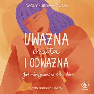 Uważna, czuła i odważna, Dagny Kurdwanowska