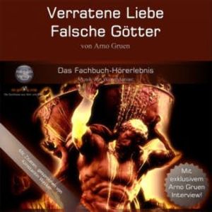 Verratene Liebe - Falsche Götter, Arno Gruen