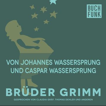 Von Johannes-Wassersprung und Caspar-Wassersprung audiobook, Gebrüder Grimm