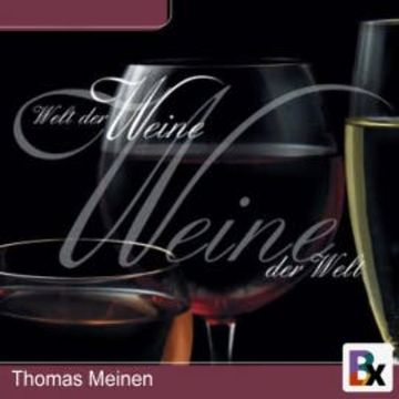 Welt der Weine - Weine der Welt audiobook, Thomas Meinen