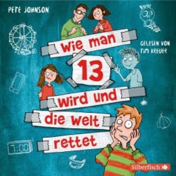 Wie man 13 wird und die Welt rettet (Wie man 13 wird 3) audiobook, Pete Johnson