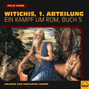 Witichis, 1. Abteilung (Ein Kampf um Rom, Buch 5) audiobook, Felix Dahn