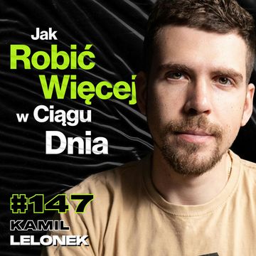 #147 Dlaczego Jedni Mogą Robić Dużo a Innym Brakuje Energii? Jak Pokonać Zmęczenie? - Kamil Lelonek audiobook, Przemek Górczyk