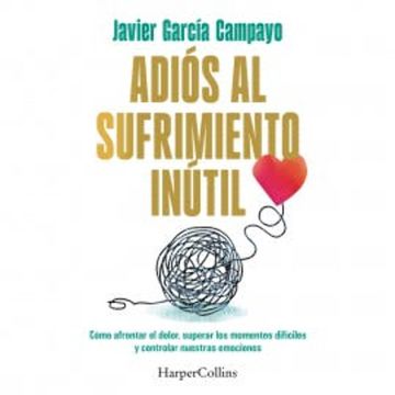 Adiós al sufrimiento inútil audiobook, Javier García Campayo