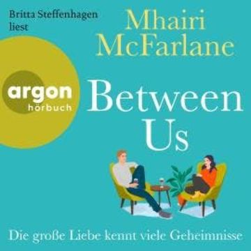 Between Us - Die große Liebe kennt viele Geheimnisse (Ungekürzte Lesung) audiobook, Mhairi McFarlane