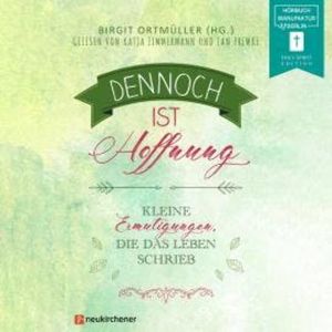 Dennoch ist Hoffnung - Kleine Ermutigungen, die das Leben schrieb (ungekürzt), Birgit Ortmüller